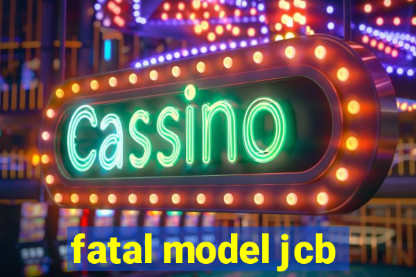 fatal model jcb